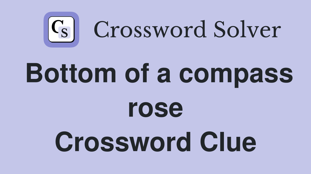 Bottom of a compass rose Crossword Clue