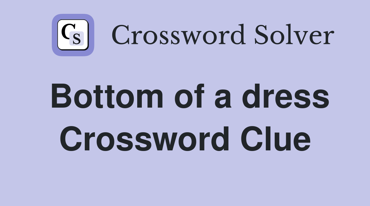 Bottom of a dress Crossword Clue