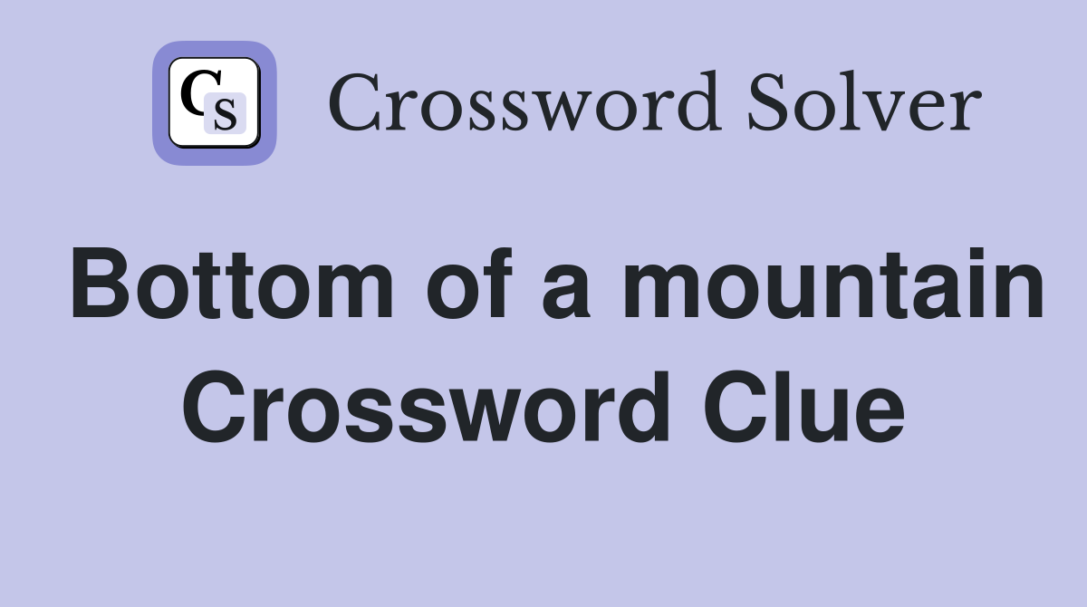 Bottom of a mountain Crossword Clue