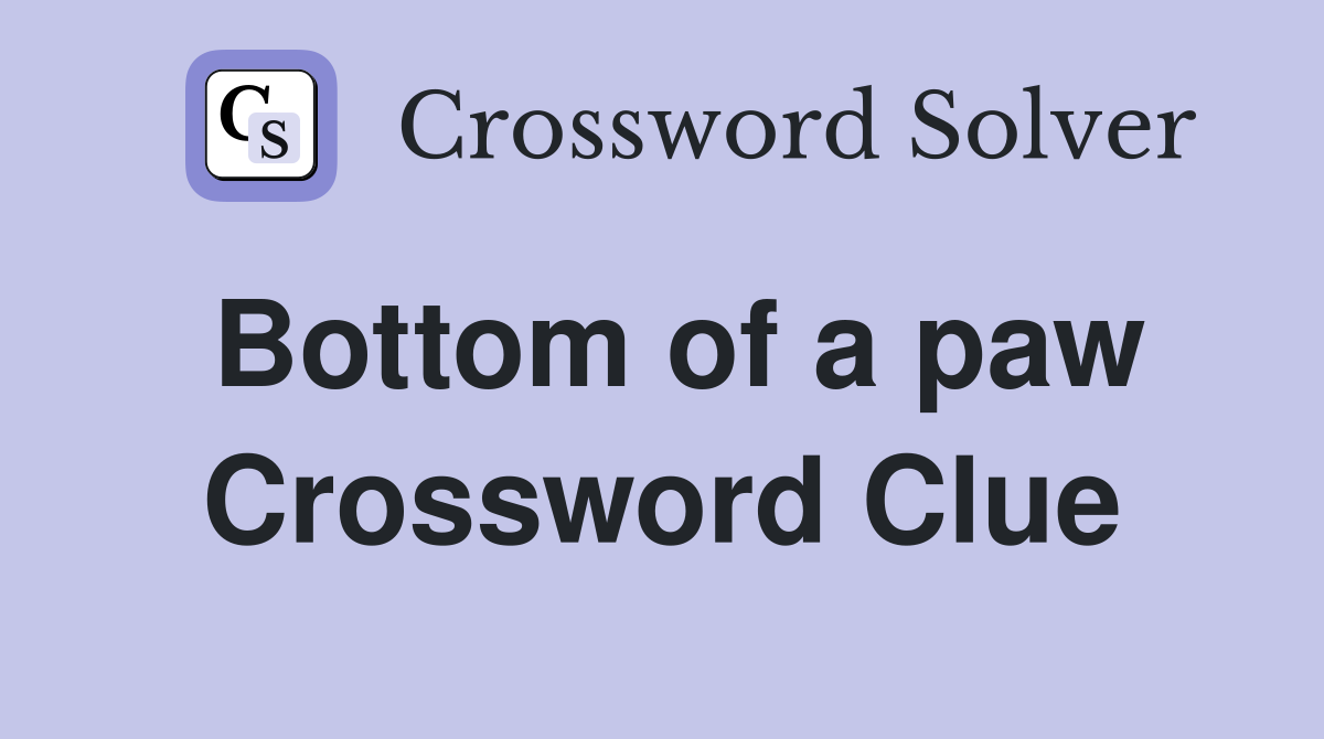 Bottom of a paw Crossword Clue