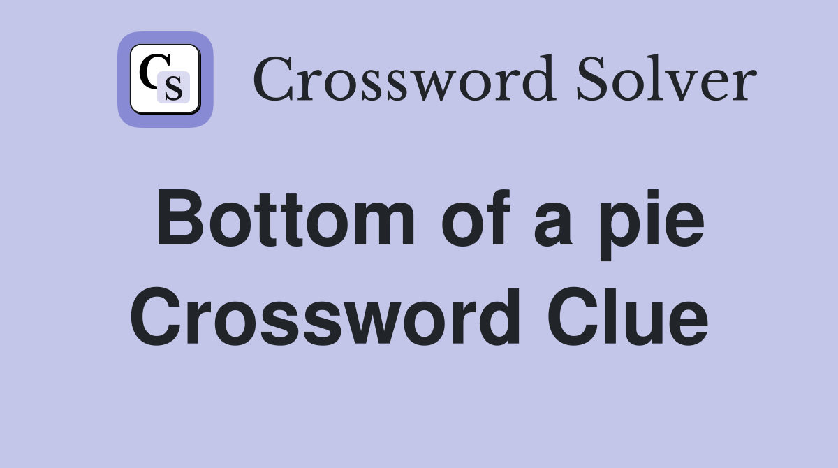 Bottom of a pie Crossword Clue