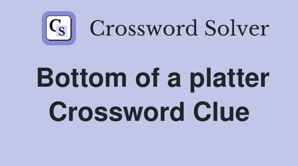 Bottom of a platter Crossword Clue