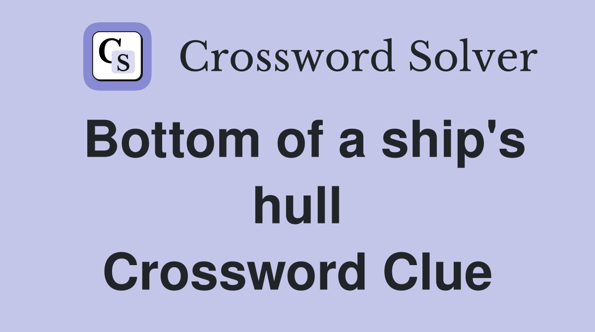 Bottom of a ship's hull Crossword Clue