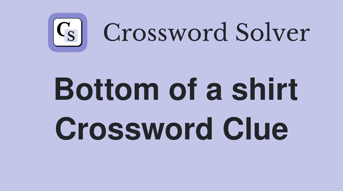 Bottom of a shirt Crossword Clue