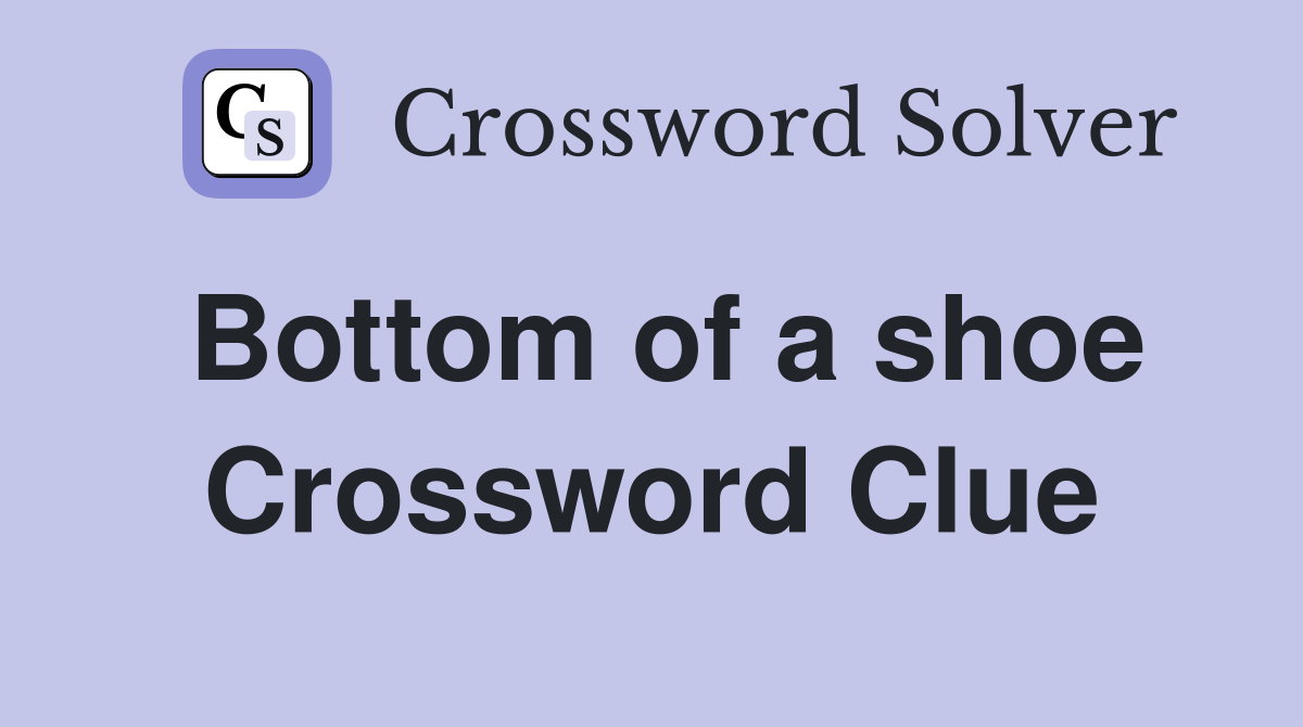 Bottom of a shoe Crossword Clue