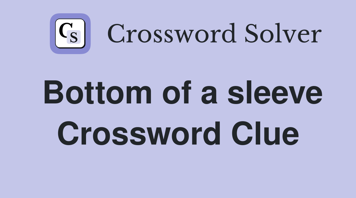 Bottom of a sleeve Crossword Clue