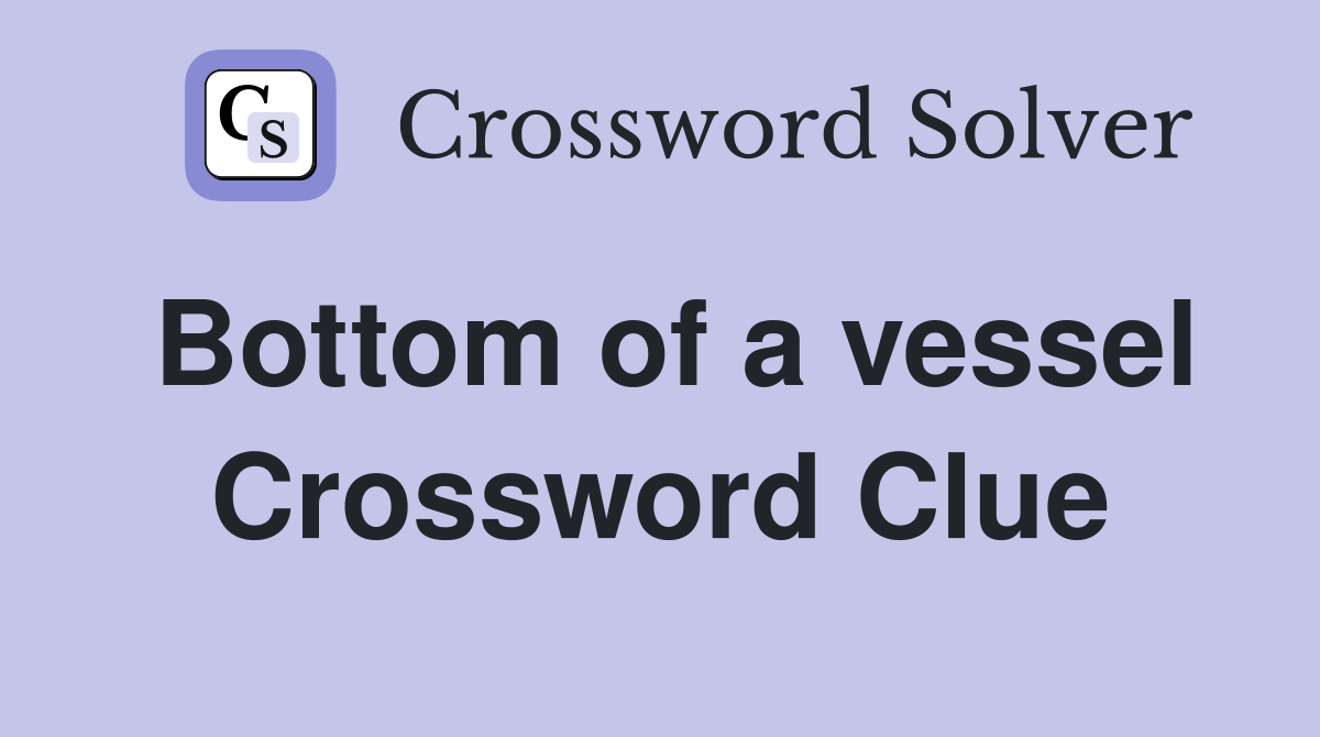 Bottom of a vessel Crossword Clue