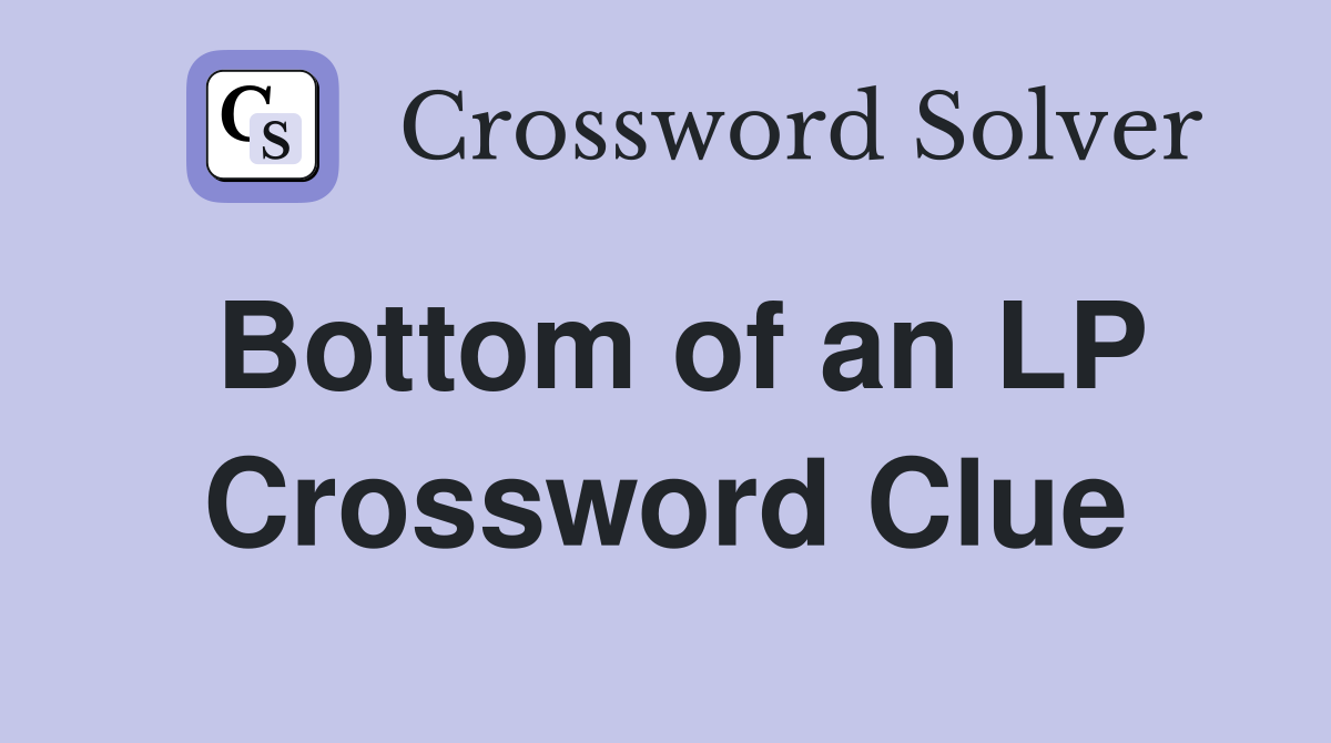 Bottom of an LP Crossword Clue