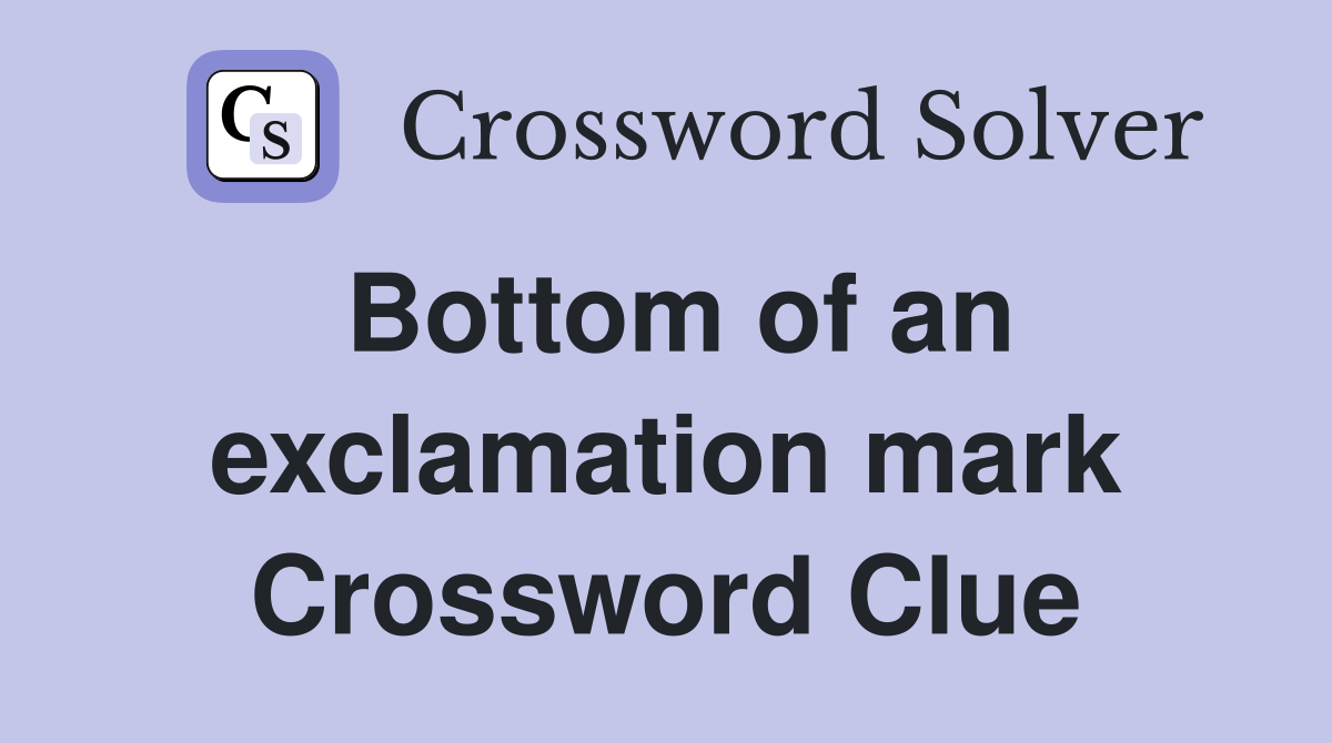Bottom of an exclamation mark Crossword Clue