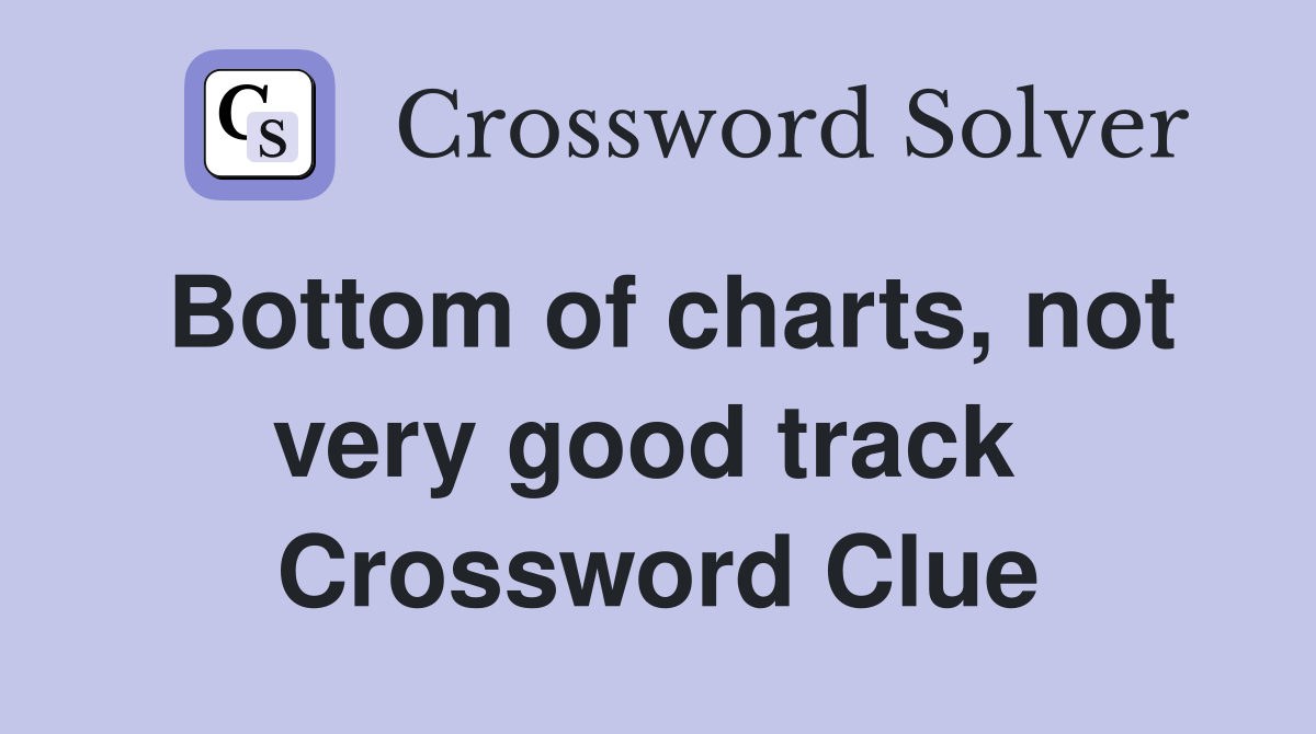 Bottom of charts, not very good track  Crossword Clue