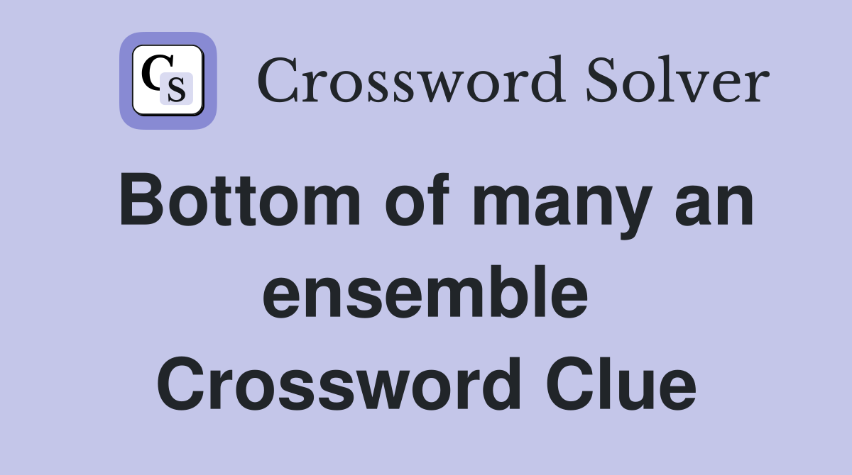 Bottom of many an ensemble Crossword Clue