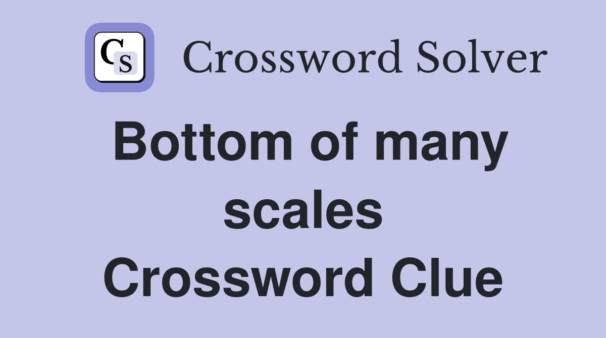 Bottom of many scales Crossword Clue