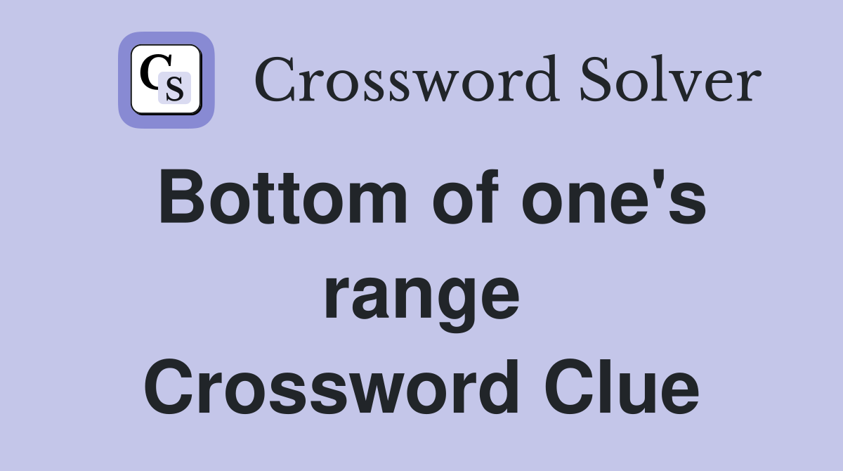Bottom of one's range Crossword Clue