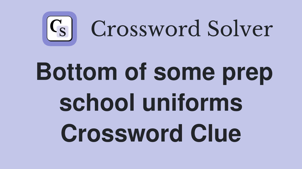 Bottom of some prep school uniforms Crossword Clue
