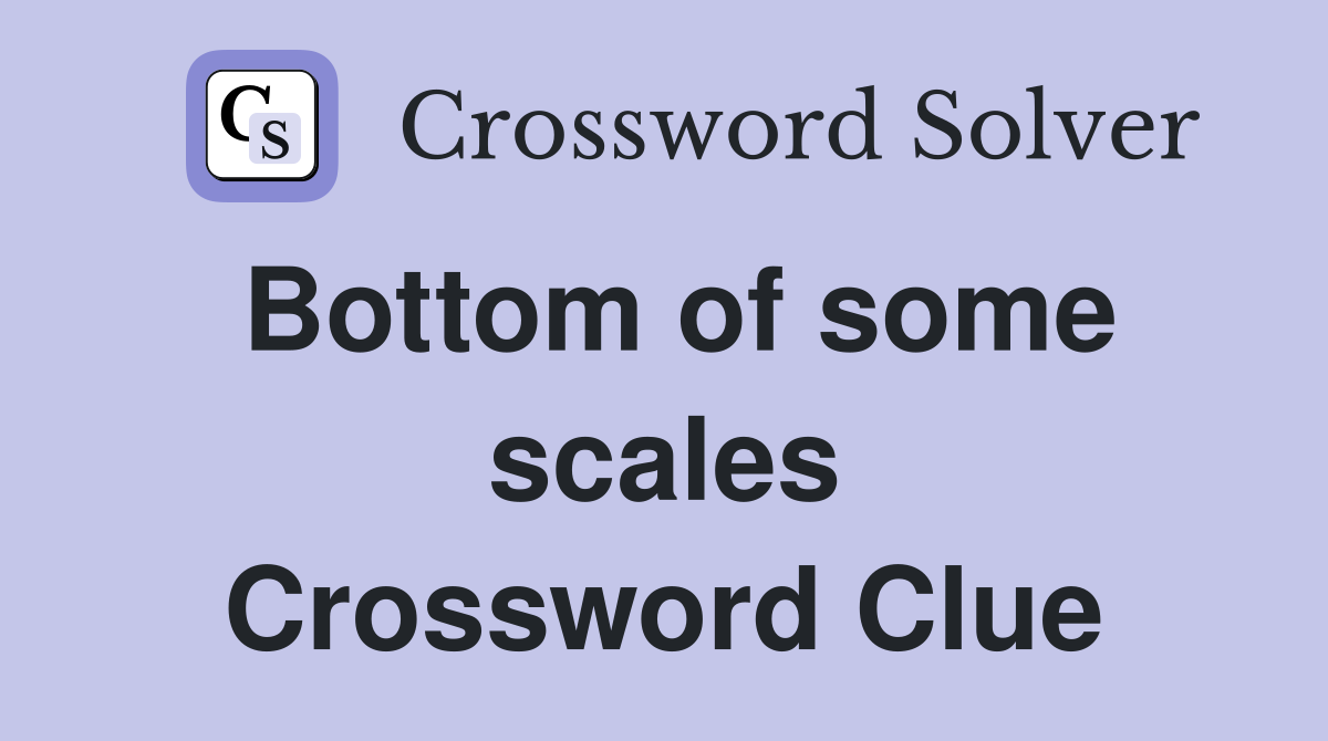 Bottom of some scales Crossword Clue