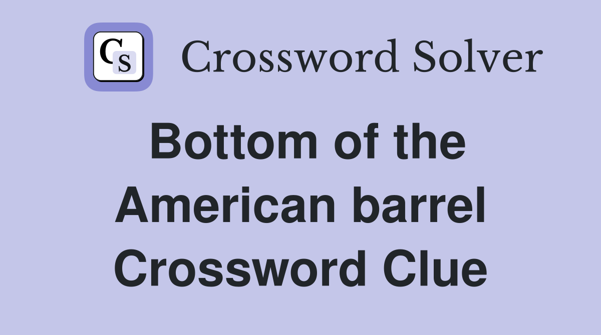 Bottom of the American barrel Crossword Clue