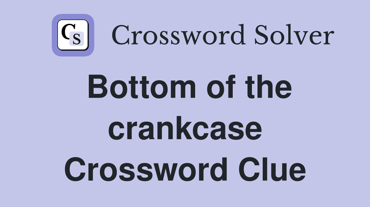 Bottom of the crankcase Crossword Clue
