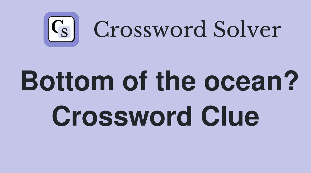 Bottom of the ocean? Crossword Clue