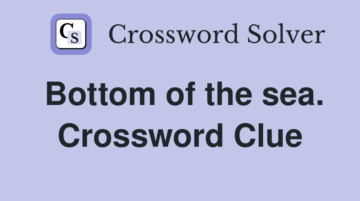 Bottom of the sea. Crossword Clue