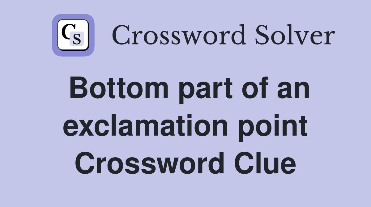 Bottom part of an exclamation point Crossword Clue
