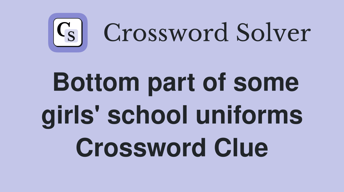 Bottom part of some girls' school uniforms Crossword Clue