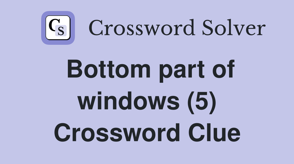 Bottom part of windows (5) Crossword Clue