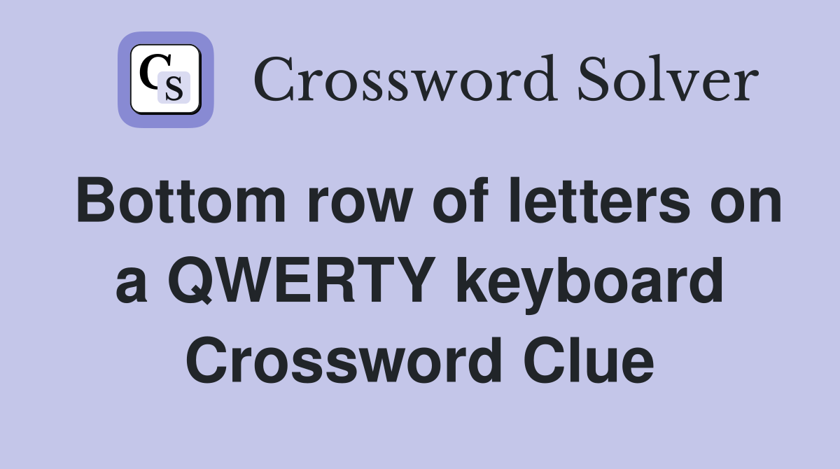 Bottom row of letters on a QWERTY keyboard Crossword Clue