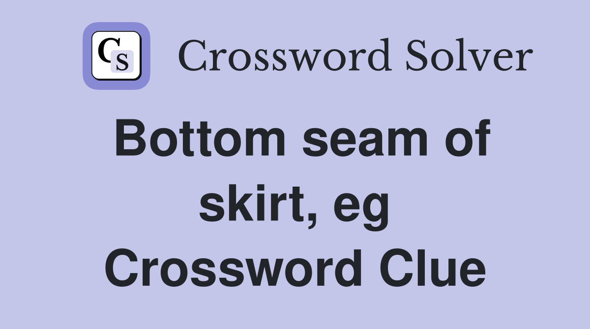 Bottom seam of skirt, eg Crossword Clue