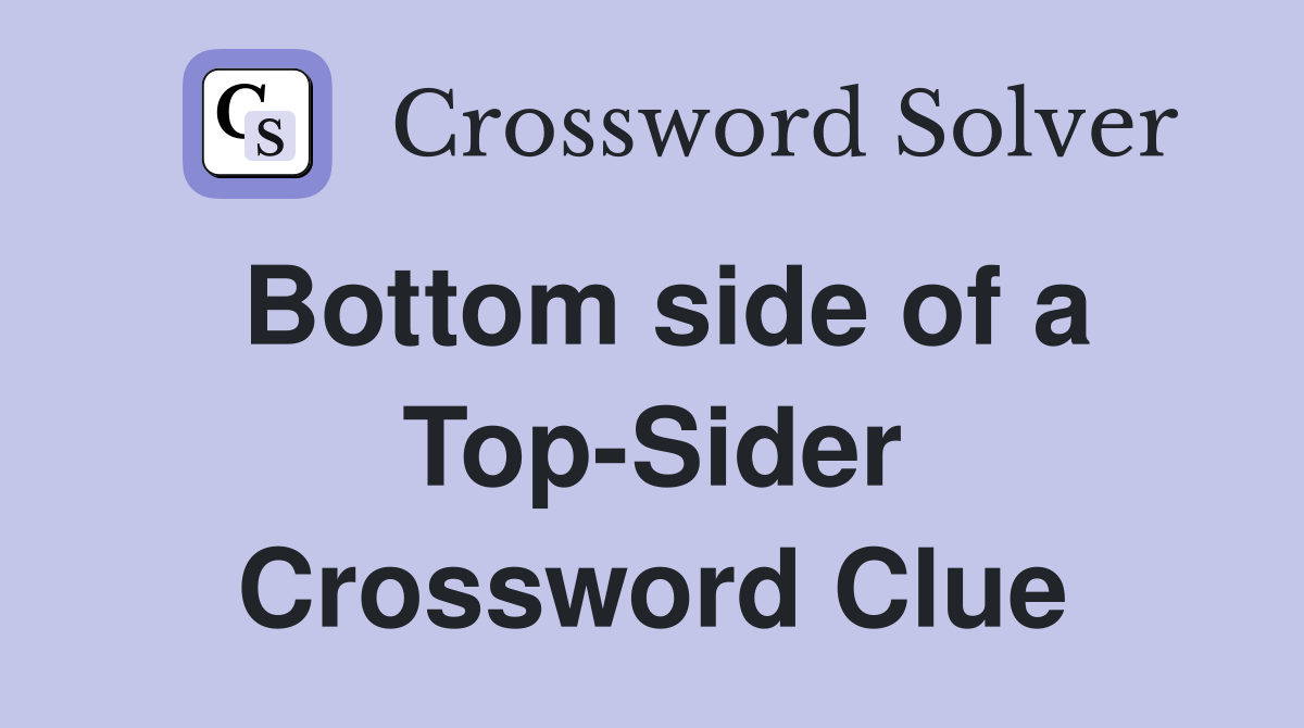 Bottom side of a Top-Sider Crossword Clue