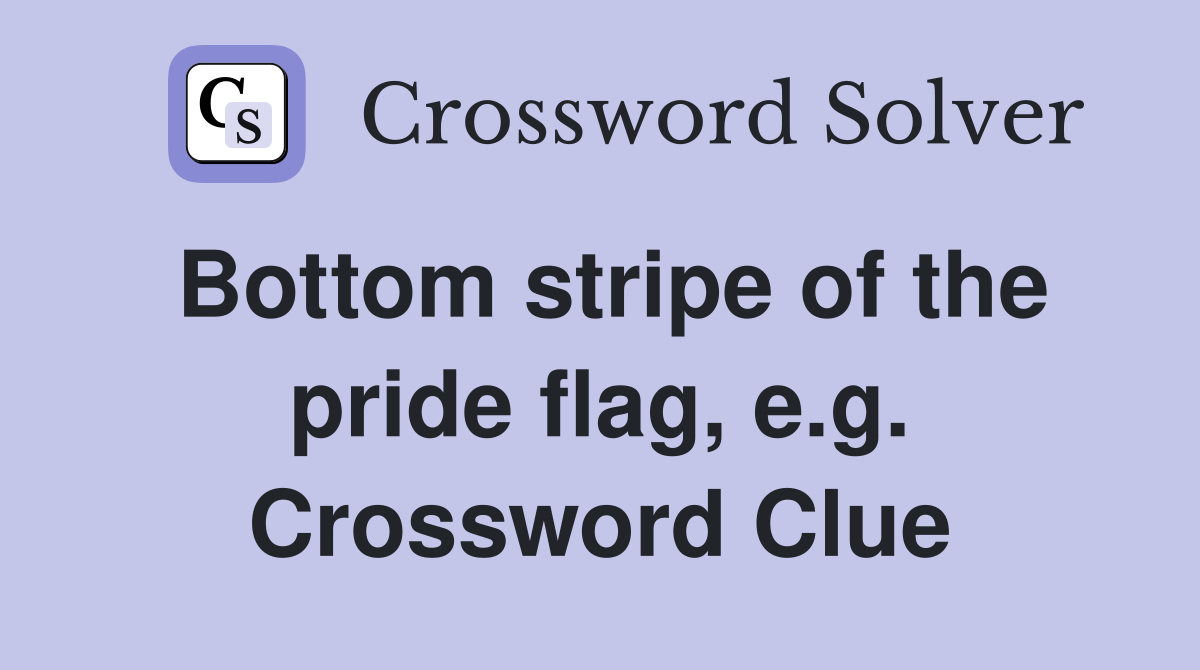 Bottom stripe of the pride flag, e.g. Crossword Clue