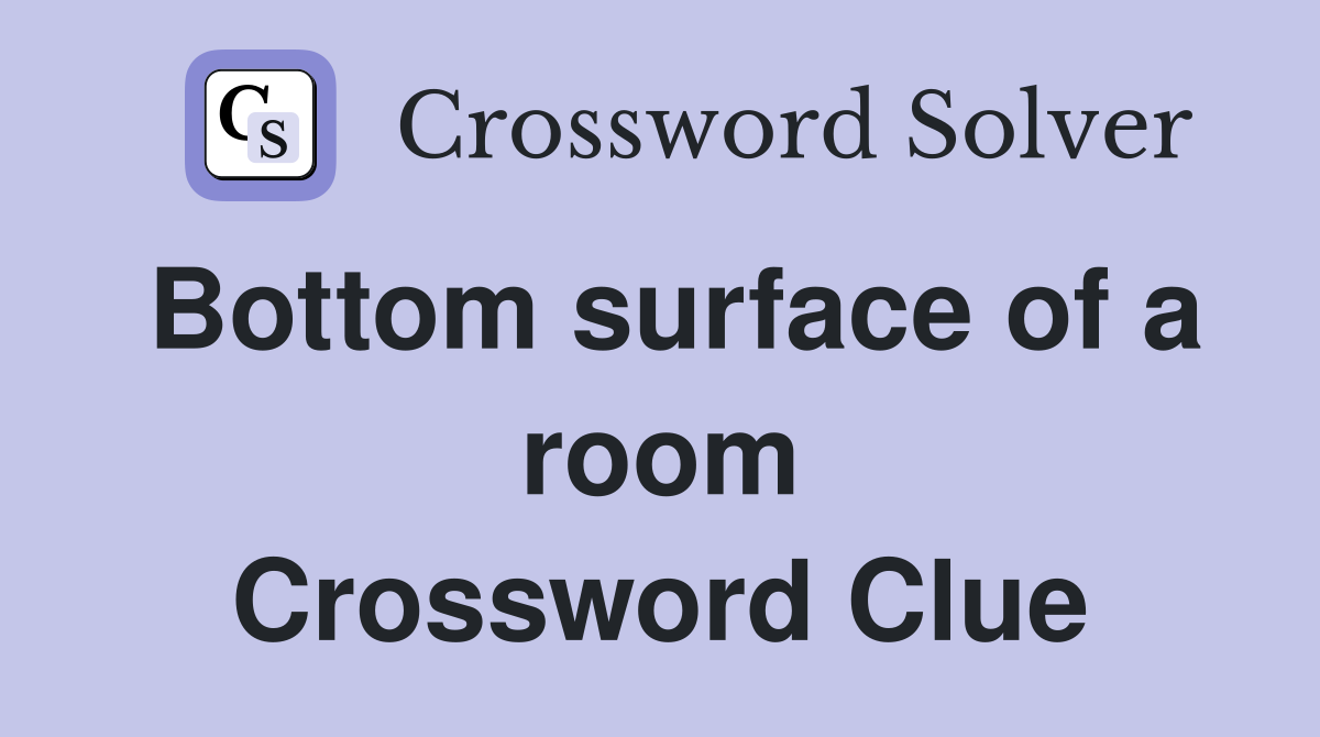 Bottom surface of a room Crossword Clue
