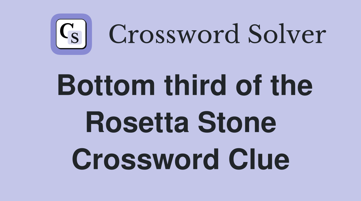 Bottom third of the Rosetta Stone Crossword Clue
