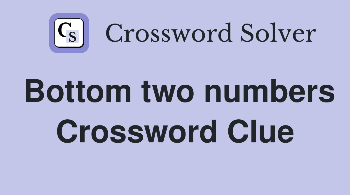 Bottom two numbers Crossword Clue