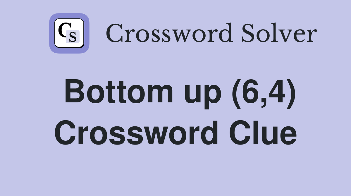 Bottom up (6,4) Crossword Clue