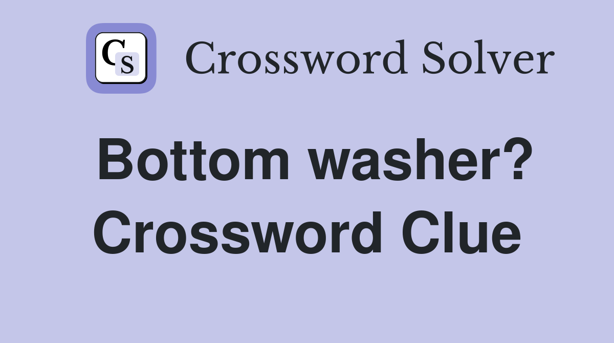 Bottom washer? Crossword Clue