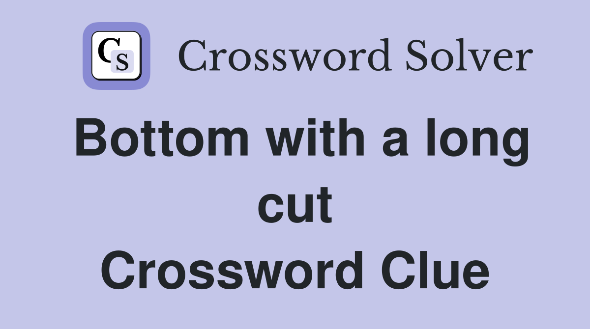 Bottom with a long cut Crossword Clue