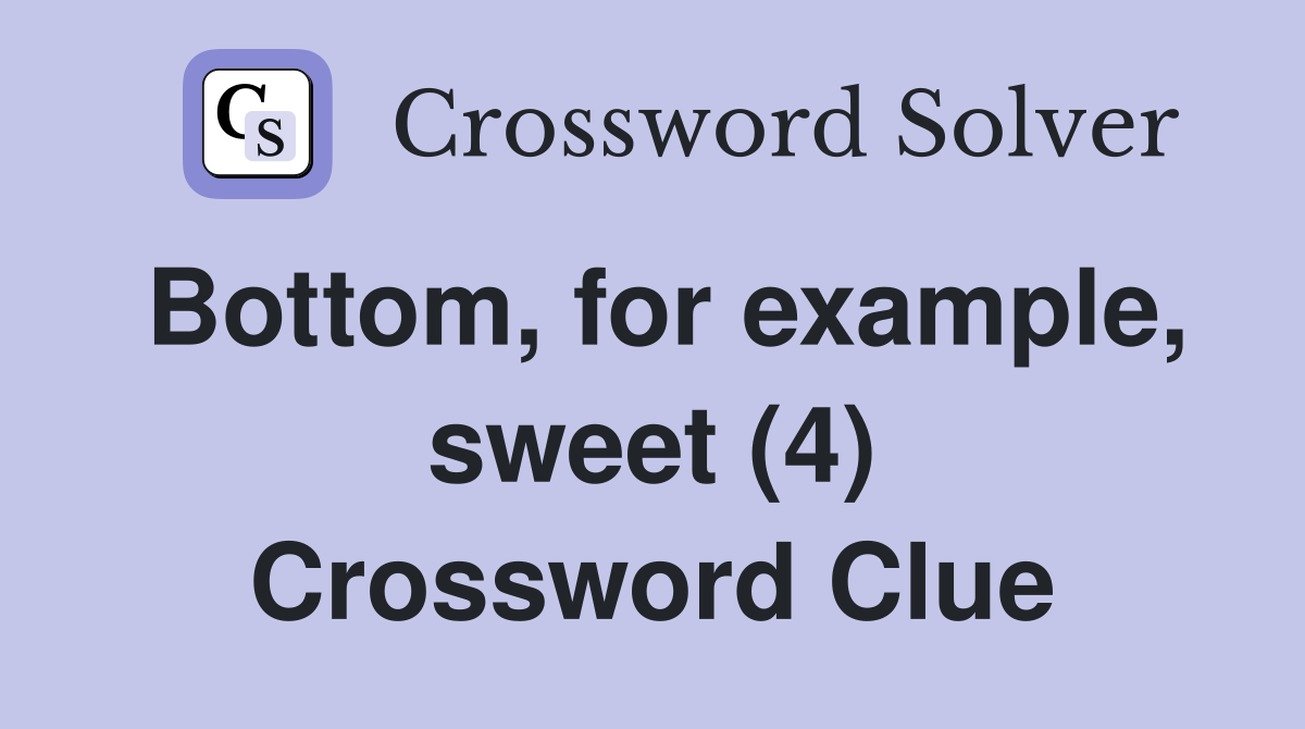 Bottom, for example, sweet (4) Crossword Clue