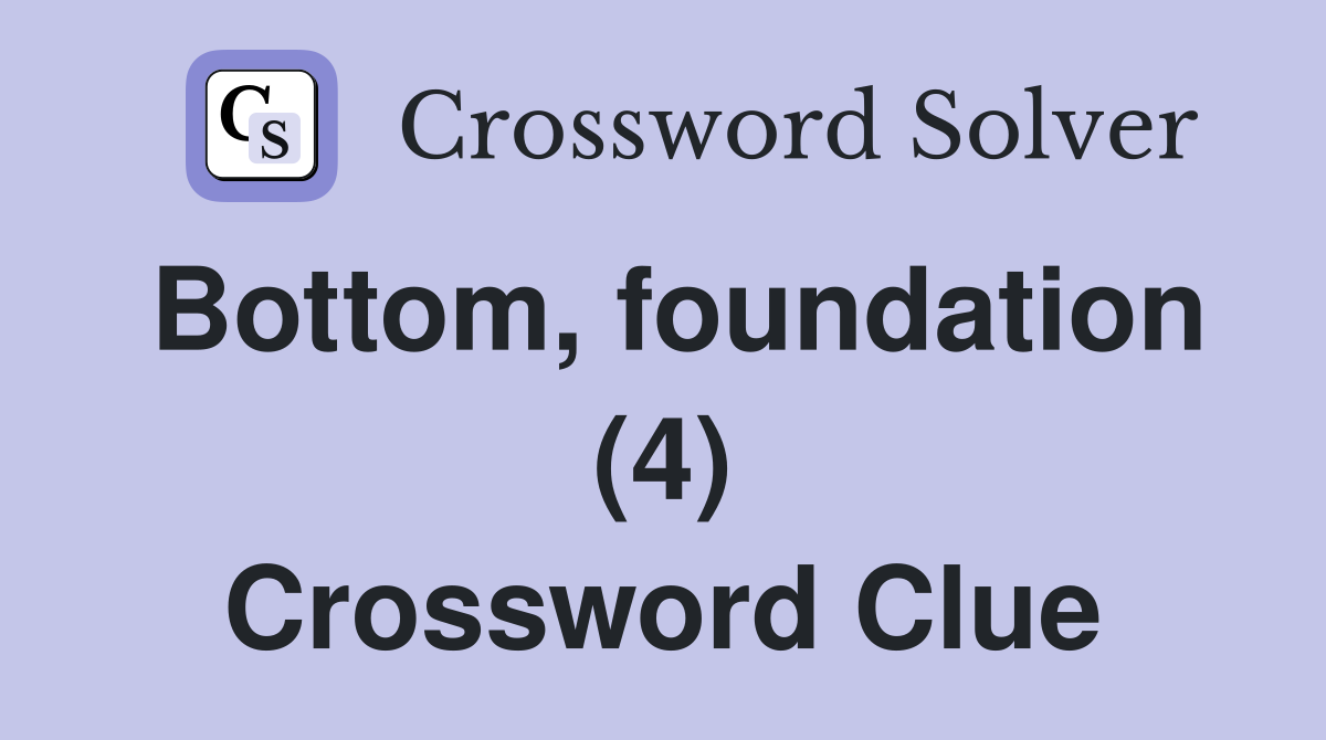 Bottom, foundation (4) Crossword Clue