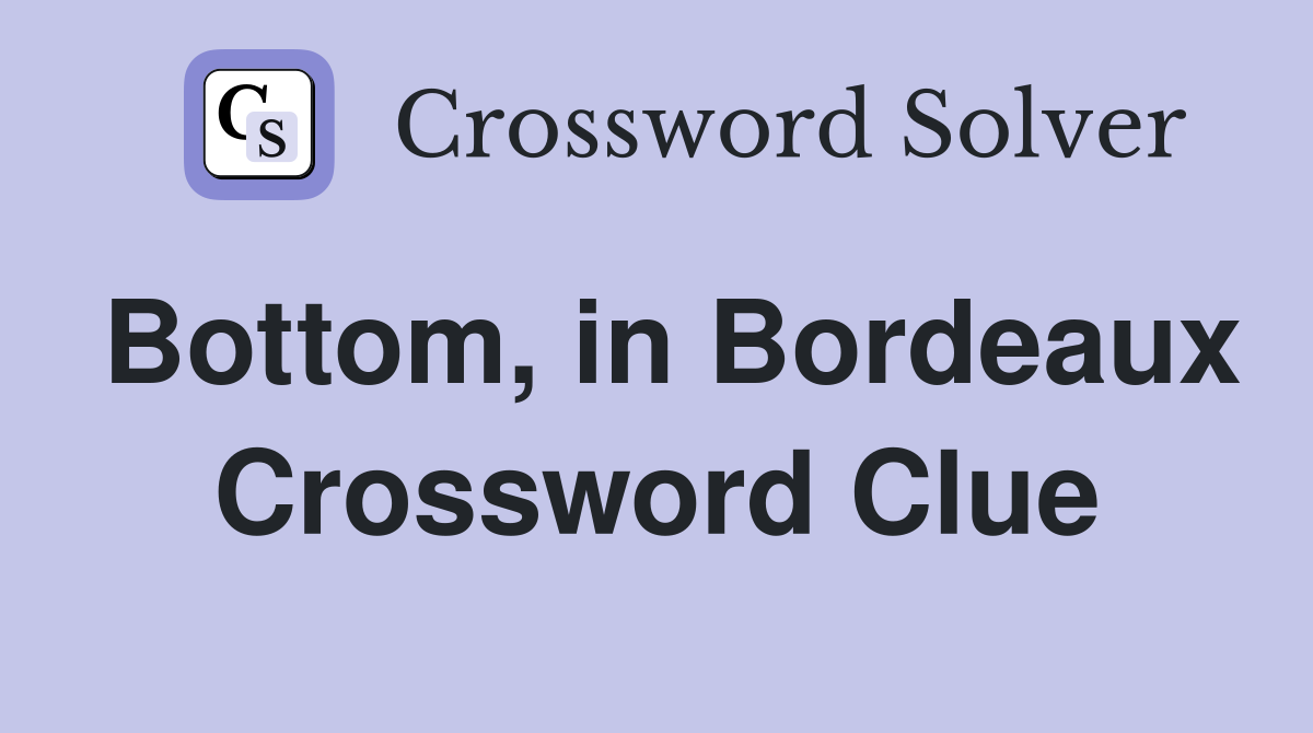 Bottom, in Bordeaux Crossword Clue