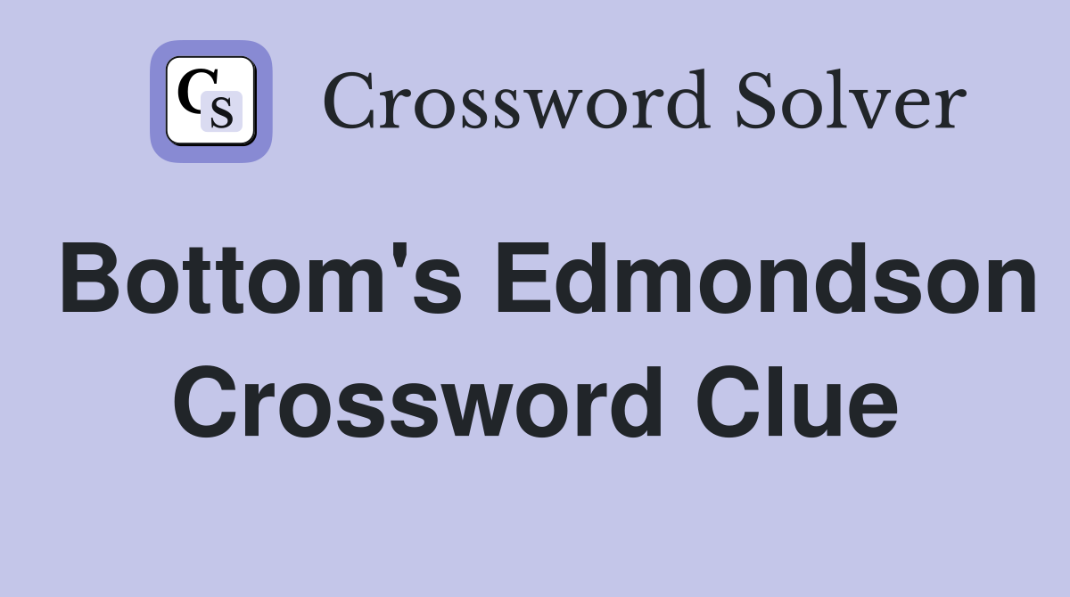 Bottom's Edmondson Crossword Clue