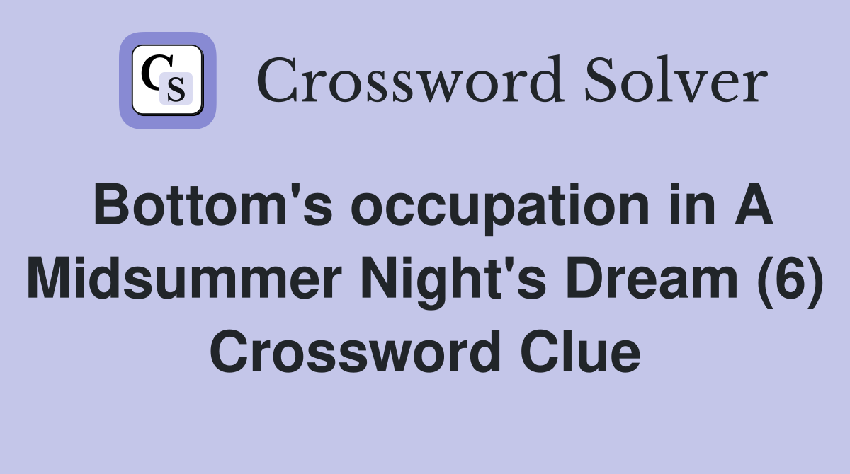 Bottom's occupation in A Midsummer Night's Dream (6) Crossword Clue