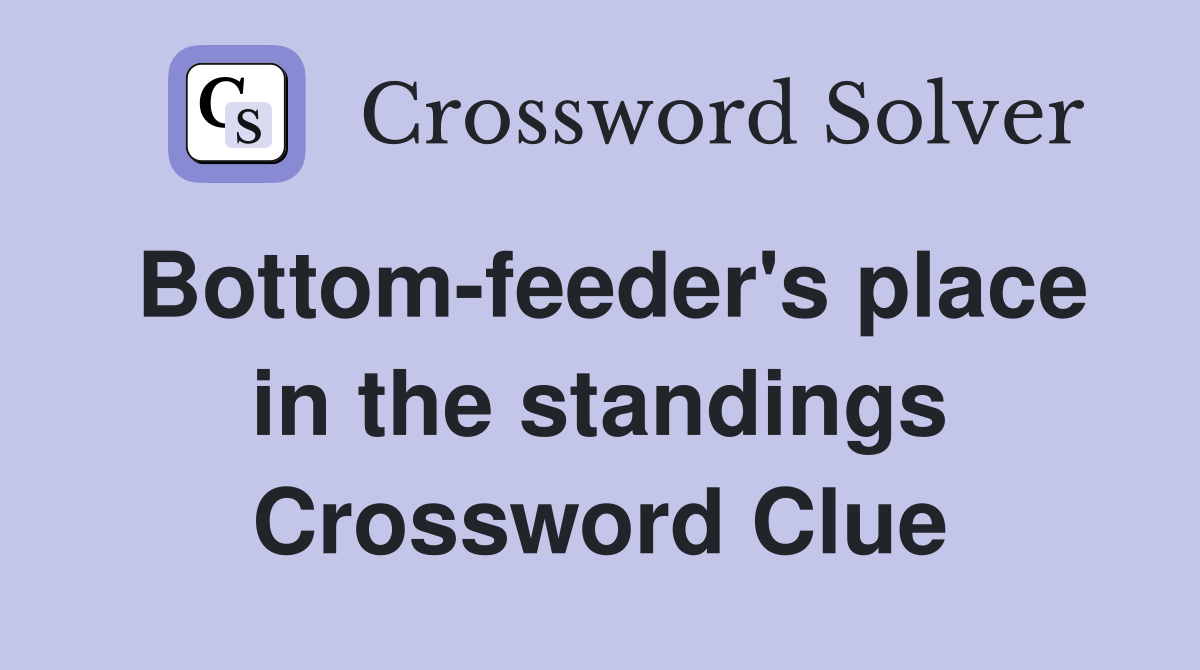 Bottom-feeder's place in the standings Crossword Clue