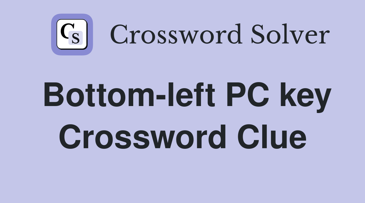 Bottom-left PC key Crossword Clue