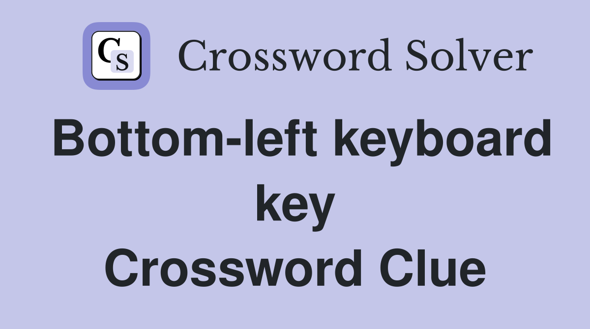 Bottom-left keyboard key Crossword Clue