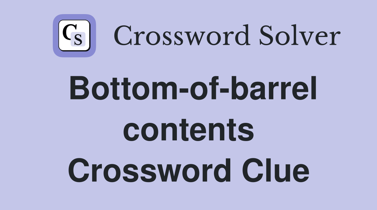 Bottom-of-barrel contents Crossword Clue