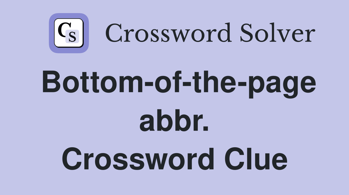 Bottom-of-the-page abbr. Crossword Clue