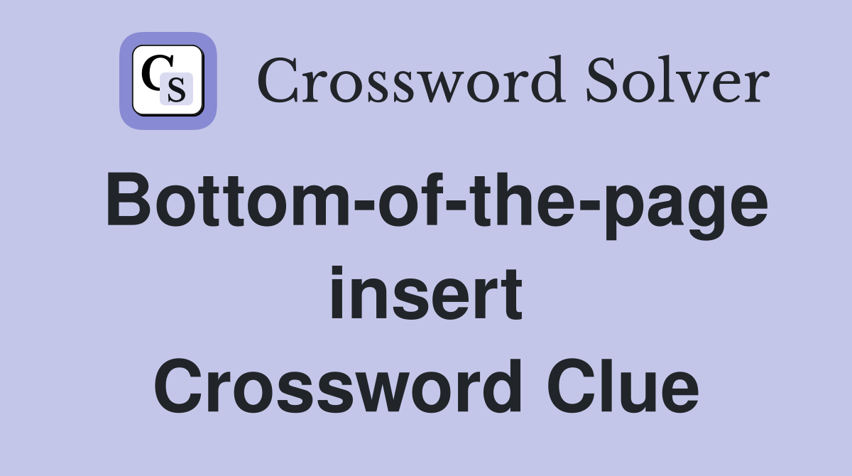 Bottom-of-the-page insert Crossword Clue