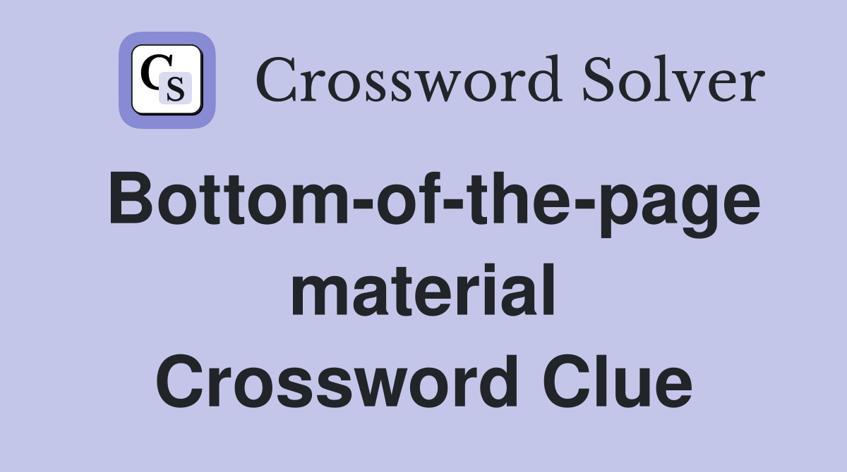 Bottom-of-the-page material Crossword Clue