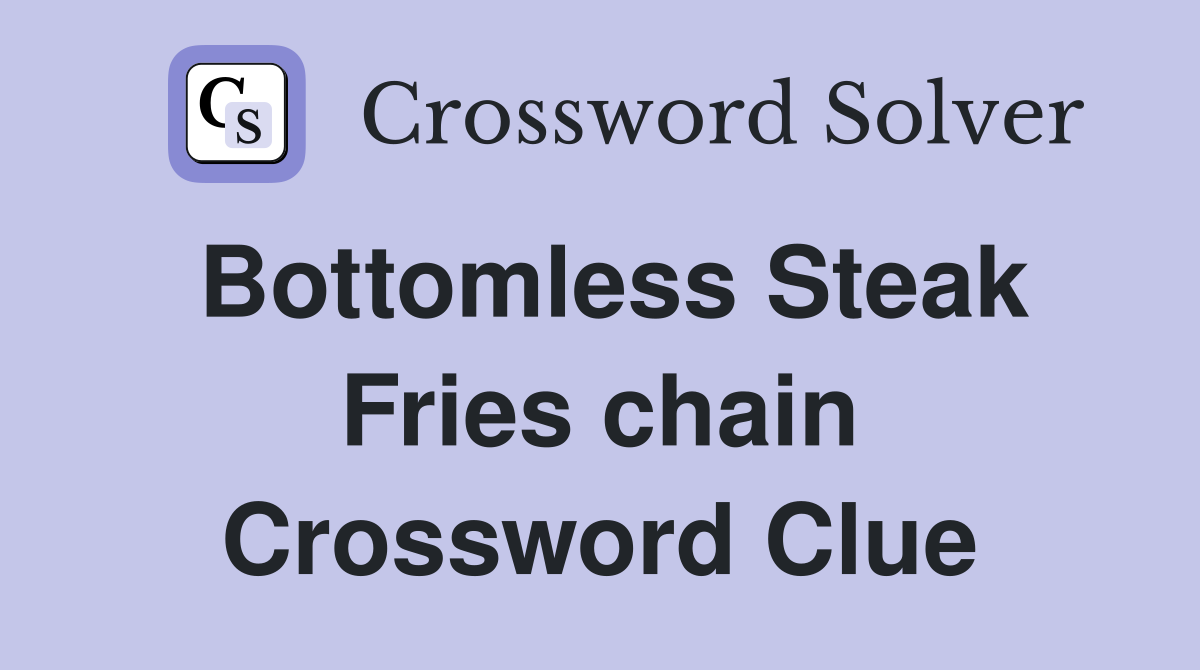 Bottomless Steak Fries chain Crossword Clue