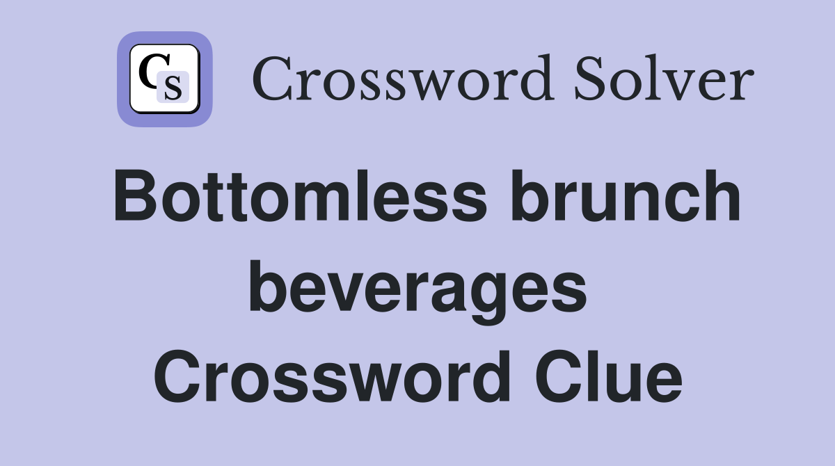 Bottomless brunch beverages Crossword Clue